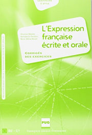 EXPRESSION FRANCAISE ECRITE ET ORALE -CORRIGES NOUVELLE COUV: Corrigé des exercices