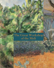 LE GRAND ATELIER DU MIDI - ALBUM (ANGLAIS).: DE VAN GOGH A BONNARD, DE CEZANNE A MATISSSE