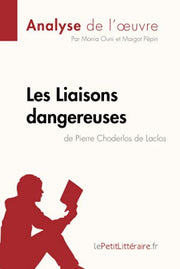 Les Liaisons dangereuses de Pierre Choderlos de Laclos (Analyse de l'oeuvre): Analyse complète et résumé détaillé de l'oeuvre (Fiche de lecture)