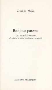 Bonjour Paresse: De l'art et de la nécessité d'en faire le moins possible en entreprise