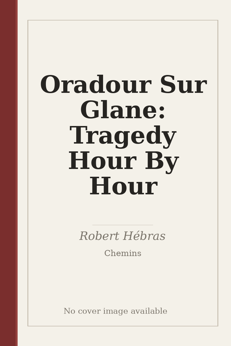 Oradour Sur Glane: Tragedy Hour By Hour - no cover image available
