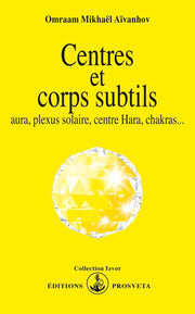 Centres et corps subtils. Aura, plexus solaire, centre hara, chakras...