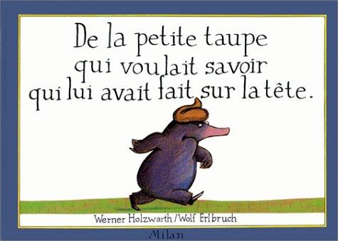 De la petite taupe qui voulait savoir qui lui avait fait sur la tete