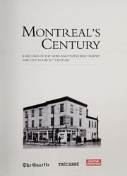 Montreal's century: A record of the news and people who shaped the city in the 20th century