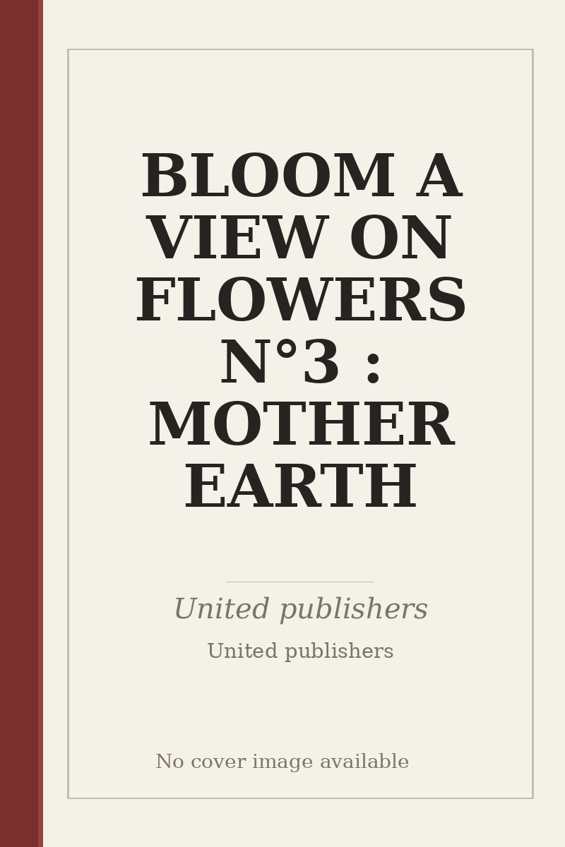 BLOOM A VIEW ON FLOWERS N°3 : MOTHER EARTH - no cover image available