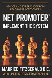 Net Promoter - Implement the System: Advice and experience from leading practitioners: 2 (Customer Strategy)