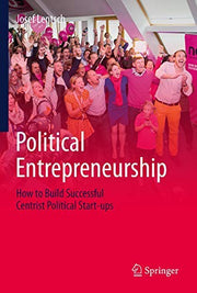 Political Entrepreneurship: How to Build Successful Centrist Political Start-ups