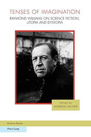 Tenses of Imagination: Raymond Williams on Science Fiction, Utopia and Dystopia: 7 (Ralahine Utopian Studies)