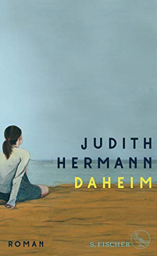 Daheim: Roman | »Das schönste Buch, das ich seit vielen Monaten gelesen habe.« Iris Radisch, 3sat