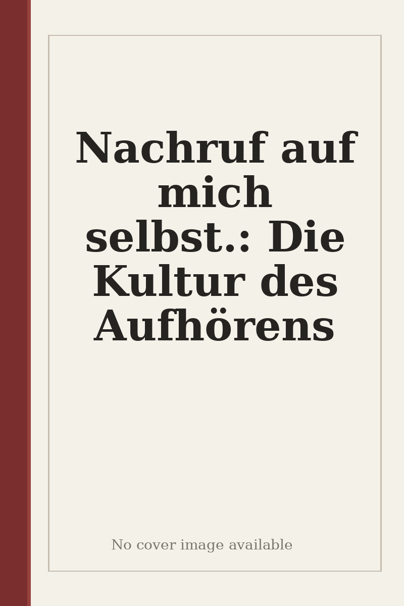 Nachruf auf mich selbst.: Die Kultur des Aufhörens - no cover image available