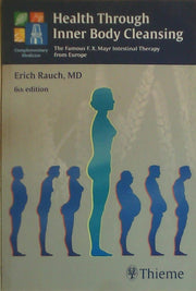 Health Through Inner Body Cleansing: The Famous F. X. Mayr Intestinal Therapy from Europe