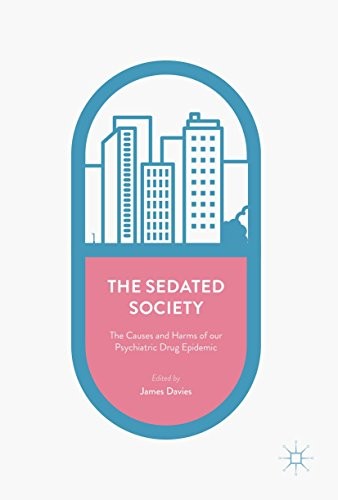 The Sedated Society: The Causes and Harms of our Psychiatric Drug Epidemic