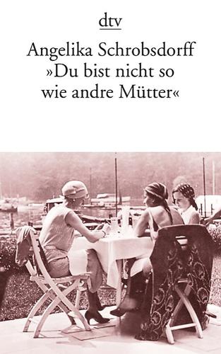 Du bist nicht so wie andre Mutter: Die Geschichte einer leidenschaftlichen Frau (Fiction, Poetry & Drama)