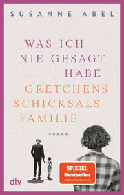 Was ich nie gesagt habe: Gretchens Schicksalsfamilie - Roman