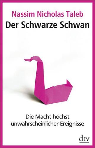 Der Schwarze Schwan: Die Macht höchst unwahrscheinlicher Ereignisse