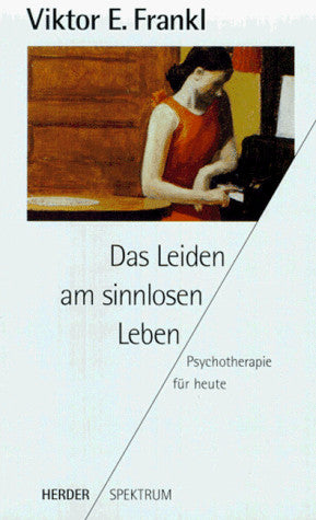 Das Leiden am sinnlosen Leben. Psychotherapie für heute.