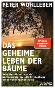 Das geheime Leben der Bäume: Was sie fühlen, wie sie kommunizieren - die Entdeckung einer verborgenen Welt