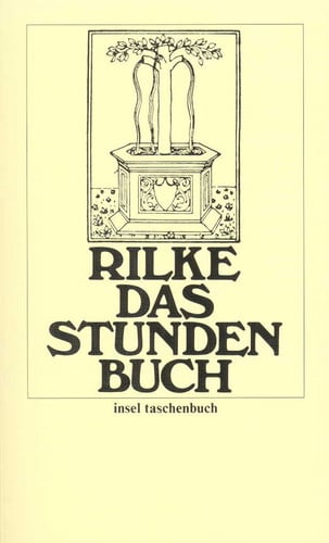Das Stunden-Buch: Enthaltend die drei Bücher: Vom mönchischen Leben, Von der Pilgerschaft, Von der Armut und vom Tod