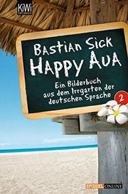 Happy Aua 2: Ein Bilderbuch aus dem Irrgarten der deutschen Sprache