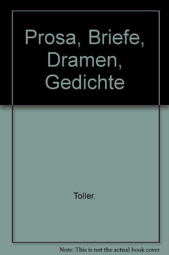 Prosa, Briefe, Dramen, Gedichte