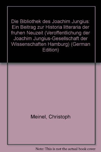 Die Bibliothek des Joachim Jungius: Ein Beitrag zur Historia litteraria der frÃ¼hen Neuzeit (VerÃ¶ffentlichung der Joachim Jungius-Gesellschaft der Wissenschaften Hamburg)