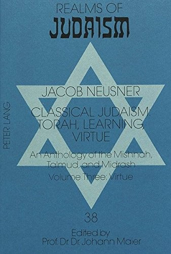 Virtue (v. 3): An Anthology of the Mishnah, Talmud, and Midrash- Volume Three: Virtue (Realms of Judaism S.)
