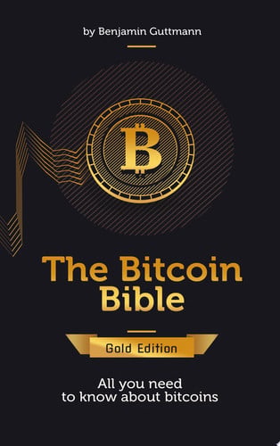 The Bitcoin Bible Gold Edition: All you need to know about bitcoins and more
