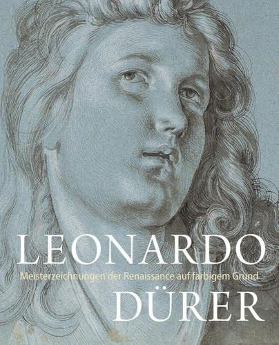 LEONARDO / DÜRER - Meisterzeichnungen der Renaissance auf farbigem Grund: Gipfeltreffen von Nord und Süd - zwei Meister der Renaissance revolutionieren die Zeichenkunst