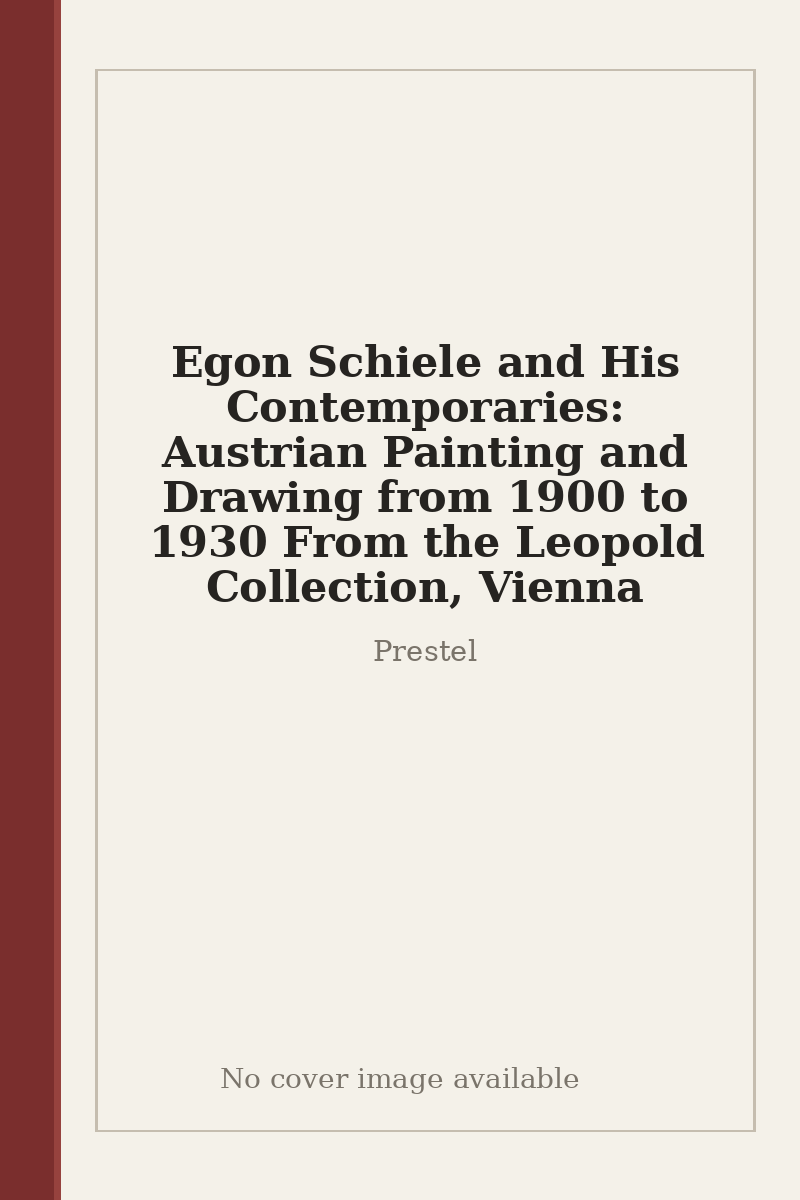 Egon Schiele and His Contemporaries: Austrian Painting and Drawing from 1900 to 1930 From the Leopold Collection, Vienna - no cover image available