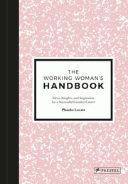 The Working Woman's Handbook: Ideas, Insights, and Inspiration for a Successful Creative Career