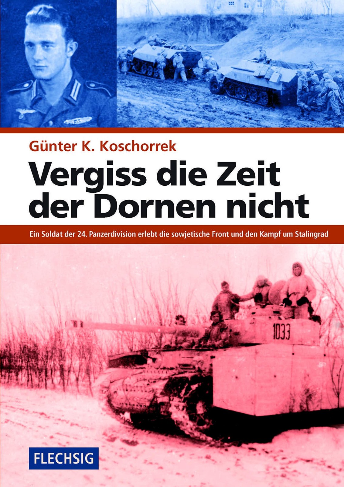 Vergiss die Zeit der Dornen nicht: Ein Soldat der 24. Panzerdivision erlebt die sowjetische Front und den Kampf um Stalingrad