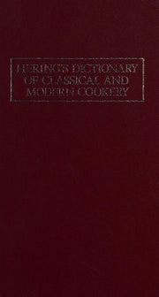 Hering's Dictionary of Classical and Modern Cookery and Practical Reference Manual for the Hotel, Restaurant and Catering Trade: Brief Recipes, Professional Knowledge Concerning Wine, Cocktails and Other Drinks, Menu Knowledge and Table Service