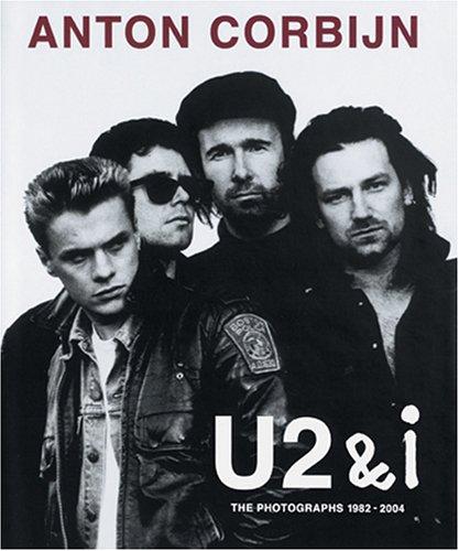 Anton Corbijn U2 and I: The Photographs 1982-2004