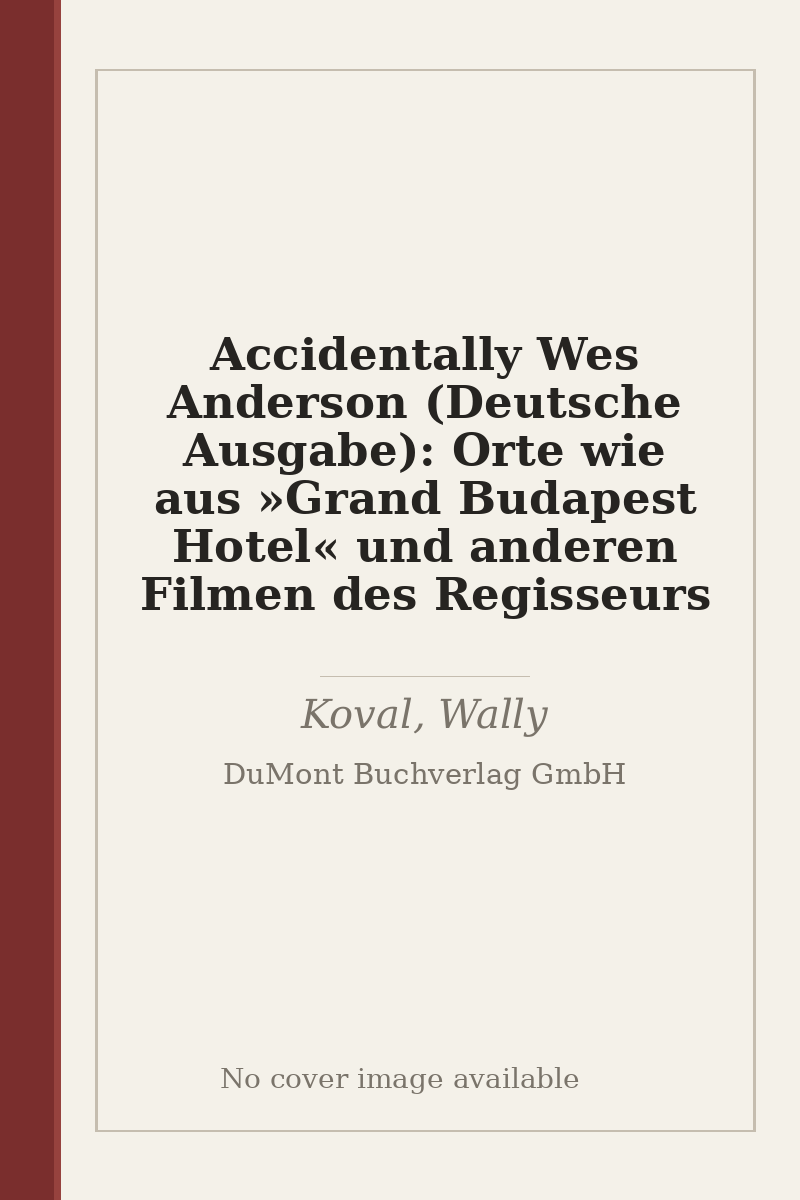 Accidentally Wes Anderson (Deutsche Ausgabe): Orte wie aus »Grand Budapest Hotel« und anderen Filmen des Regisseurs - no cover image available