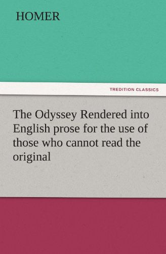 The Odyssey Rendered into English prose for the use of those who cannot read the original (TREDITION CLASSICS)