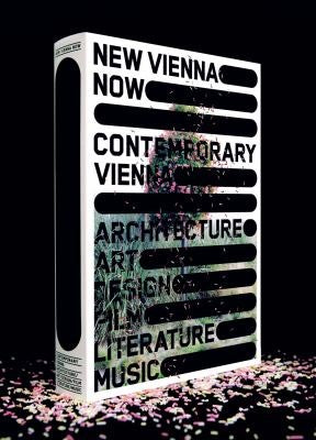 New Vienna Now / Contemporary Vienna: Architecture, Art, Design, Film, Literature, Music