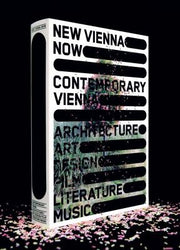 New Vienna Now / Contemporary Vienna: Architecture, Art, Design, Film, Literature, Music