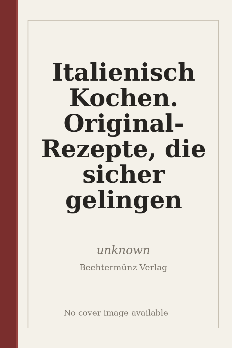 Italienisch Kochen. Original- Rezepte, die sicher gelingen - no cover image available