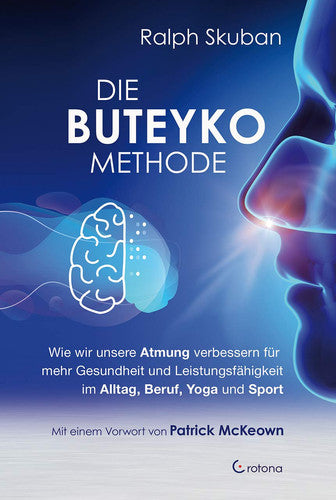 Die Buteyko-Methode: Wie wir unsere Atmung verbessern für mehr Gesundheit und Leistungsfähigkeit im Alltag, Beruf, Yoga und Sport