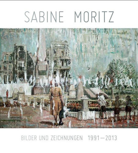 Sabine Moritz. Bilder und Zeichnungen 1991-2013: Von der Heydt Kunsthalle
