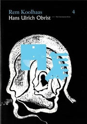 Rem Koolhas/Hans Ulrich Obrist: The Conversation Series: Pt. 4