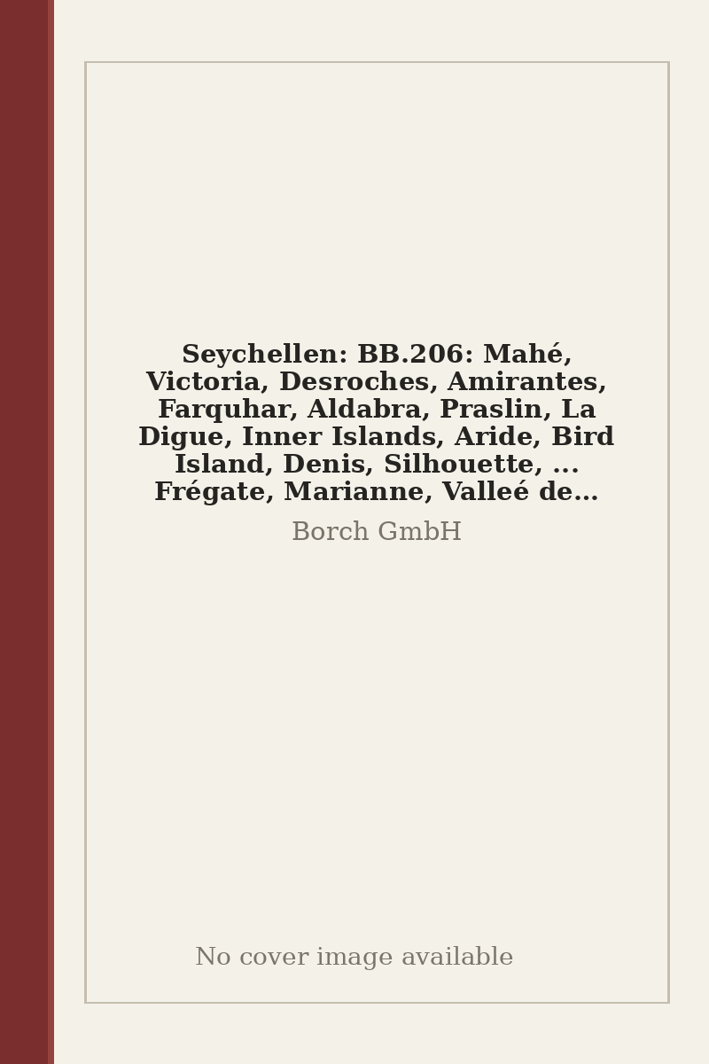 Seychellen: BB.206: Mahé, Victoria, Desroches, Amirantes, Farquhar, Aldabra, Praslin, La Digue, Inner Islands, Aride, Bird Island, Denis, Silhouette, ... Frégate, Marianne, Valleé de Mai (Borch Map) - no cover image available