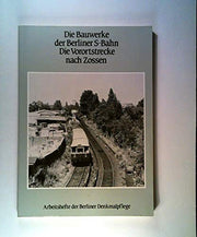 Die Bauwerke der Berliner S-Bahn: Die Vorortstrecke nach Zossen (Arbeitshefte der Berliner Denkmalpflege) (German Edition)