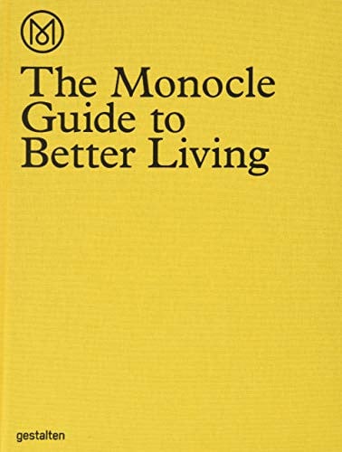 The Monocle Guide to Better Living: from city to neigbourhood, museum to newsstand, hotel to coffee-shop : a quality-of-life directory that takes you from the macro to the micro