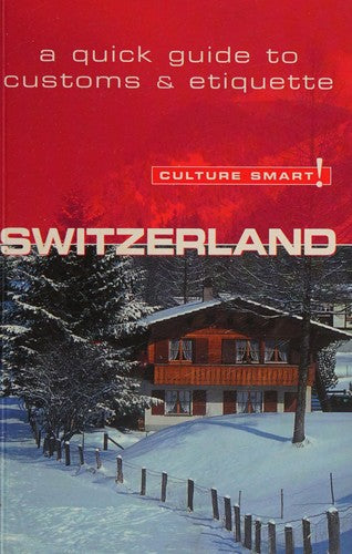 Culture Smart Switzerland: A Quick Guide to Customs and Etiquette