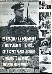 Es geschah an der Mauer: Eine Bilddskumentation des Sperrgürtels um Berlin (West), seine Entwicklung von "13. August 1961 bis heute mit den wichtigsten Geschehnissen = It happened at the wall