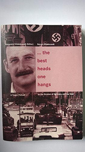 ...the best heads one hangs-A Tragic Prelude to the Division of Germany and the Wall