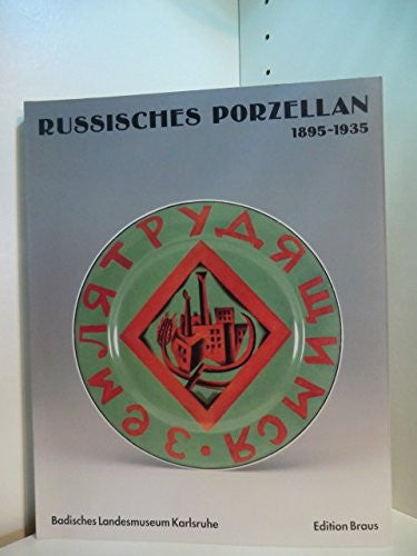 Russisches Und Sowjetisches Porzellan Im Umbruch, 1895-1935: Aus Leningrader Museen Und Schloss Peterhof, Dem Museum Fur Angewandte Kunst, Koln, Und Dem Badischen Landesmuseum, Karlsruhe [Russian and