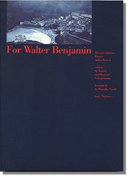For Walter Benjamin: Documentation Essays and a Sketch