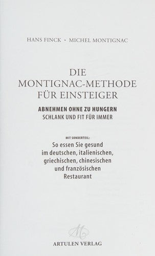 Die Montignac-Methode für Einsteiger: Abnehmen ohne zu hungern. Schlank und fit für immer. Mit Sonderteil: So essen Sie gesund im deutschen, ... ... chinesischen und französischen Restaurant